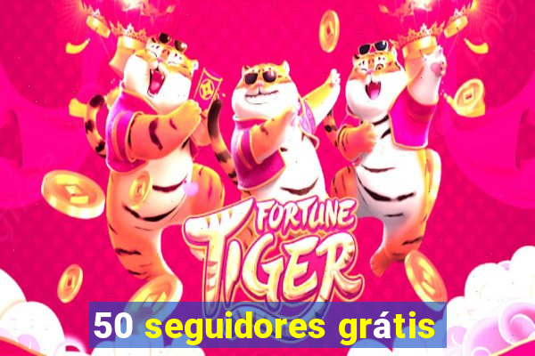 50 seguidores grátis